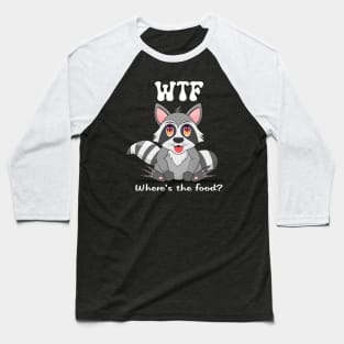 Raccoon -WTF Where’s the food? Baseball T-Shirt